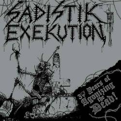 Sadistik Exekution : 30 Years of Agonizing the Dead Sadistik Exekution : 30 Years of Agonizing the Dead